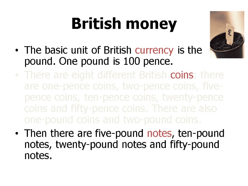 British money The basic unit of British currency is the pound. One pound is